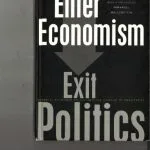 خرید و دانلود نسخه کامل کتاب Enter Economism, Exit Politics, Experts, Economic Policy and the Damage To Democracy