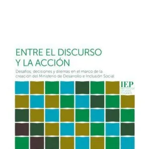 خرید و دانلود نسخه کامل کتاب Entre el discurso y la acción. Desafíos, discusiones y dilemas en el marco de la creación del Ministerio de Inclusión Social (Midis, Perú)