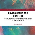 خرید و دانلود نسخه کامل کتاب Environment and Conflict: The Place and Logic of Collective Action in the Niger Delta