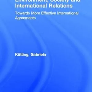خرید و دانلود نسخه کامل کتاب Environment, Society and International Relations: Towards More Effective International Agreements