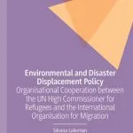 خرید و دانلود نسخه کامل کتاب Environmental and Disaster Displacement Policy: Organisational Cooperation between the UN High Commissioner for Refugees and the International Organisation for Migration