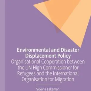 خرید و دانلود نسخه کامل کتاب Environmental and Disaster Displacement Policy: Organisational Cooperation between the UN High Commissioner for Refugees and the International Organisation for Migration