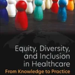 خرید و دانلود نسخه کامل کتاب 
Equity, Diversity, and Inclusion in Healthcare: From Knowledge to Practice