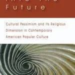 خرید و دانلود نسخه کامل کتاب Escape into the Future: Cultural Pessimism and its Religious Dimension in Contemporary American Popular Culture