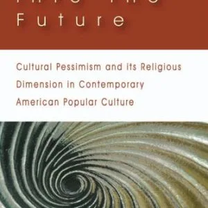 خرید و دانلود نسخه کامل کتاب Escape into the Future: Cultural Pessimism and its Religious Dimension in Contemporary American Popular Culture