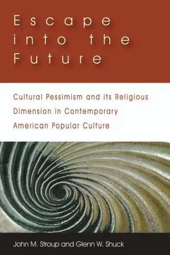 خرید و دانلود نسخه کامل کتاب Escape into the Future: Cultural Pessimism and its Religious Dimension in Contemporary American Popular Culture_68dff885b000f.jpeg خرید و دانلود نسخه کامل کتاب Escape into the Future: Cultural Pessimism and its Religious Dimension in Contemporary American Popular Culture