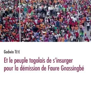 خرید و دانلود نسخه کامل کتاب Et le peuple togolais de s’insurger pour la démission de Faure Gnassingbé