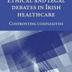 خرید و دانلود نسخه کامل کتاب Ethical and Legal Debates in Irish Healthcare: Confronting Complexities