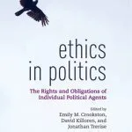 خرید و دانلود نسخه کامل کتاب Ethics in Politics: The Rights and Obligations of Individual Political Agents