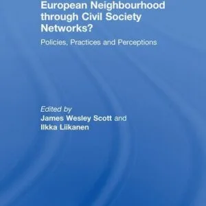 خرید و دانلود نسخه کامل کتاب European Neighbourhood Through Civil Society Networks?: Policies, Practices and Perceptions
