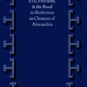 خرید و دانلود نسخه کامل کتاب Evil, Freedom, and the Road to Perfection in Clement of Alexandria (Supplements to Vigiliae Christianae)