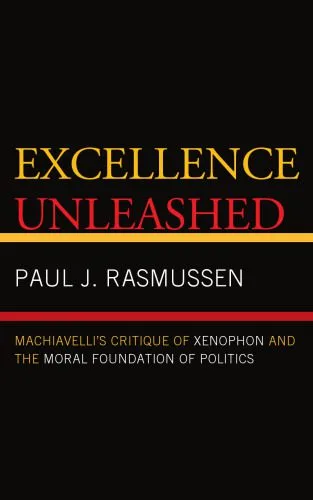 خرید و دانلود نسخه کامل کتاب Excellence Unleashed: Machiavelli’s Critique of Xenophon and the Moral Foundation of Politics_68e90a4ebf16a.jpeg خرید و دانلود نسخه کامل کتاب Excellence Unleashed: Machiavelli’s Critique of Xenophon and the Moral Foundation of Politics