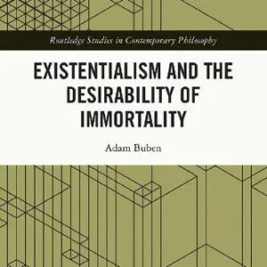خرید و دانلود نسخه کامل کتاب Existentialism and the Desirability of Immortality