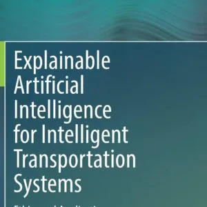 خرید و دانلود نسخه کامل کتاب Explainable Artificial Intelligence for Intelligent Transportation Systems: Ethics and Applications