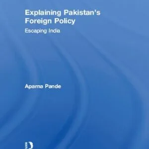 خرید و دانلود نسخه کامل کتاب Explaining Pakistan’s Foreign Policy: Escaping India