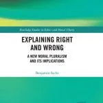 خرید و دانلود نسخه کامل کتاب Explaining Right and Wrong: A New Moral Pluralism and Its Implications