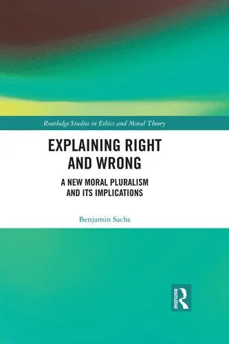 خرید و دانلود نسخه کامل کتاب Explaining Right and Wrong: A New Moral Pluralism and Its Implications_68fb780e695bb.jpeg خرید و دانلود نسخه کامل کتاب Explaining Right and Wrong: A New Moral Pluralism and Its Implications