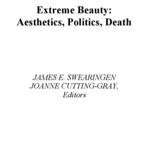 خرید و دانلود نسخه کامل کتاب Extreme Beauty: Aesthetics, Politics, Death