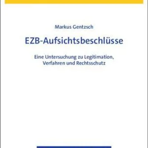 خرید و دانلود نسخه کامل کتاب EZB-Aufsichtsbeschlüsse: Eine Untersuchung zu Legitimation, Verfahren und Rechtsschutz