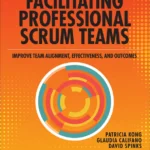 خرید و دانلود نسخه کامل کتاب 
Facilitating Professional Scrum Teams: Improve Team Alignment, Effectiveness and Outcomes سورنا بوک