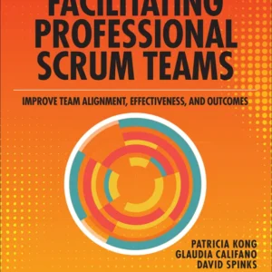 خرید و دانلود نسخه کامل کتاب 
Facilitating Professional Scrum Teams: Improve Team Alignment, Effectiveness and Outcomes سورنا بوک