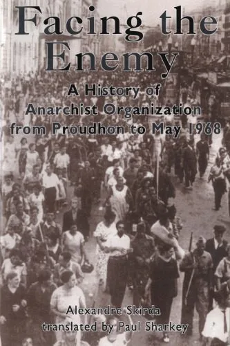 خرید و دانلود نسخه کامل کتاب Facing the Enemy. A History of Anarchist Organisation from Proudhon to May 1968_68e4bfae9ea94.jpeg خرید و دانلود نسخه کامل کتاب Facing the Enemy. A History of Anarchist Organisation from Proudhon to May 1968