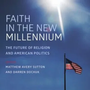 خرید و دانلود نسخه کامل کتاب Faith in the New Millennium: The Future of Religion and American Politics