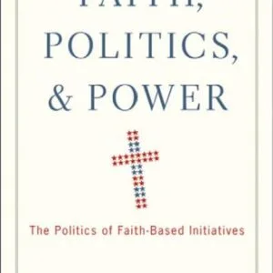 خرید و دانلود نسخه کامل کتاب Faith, Politics, and Power: The Politics of Faith-Based Initiatives