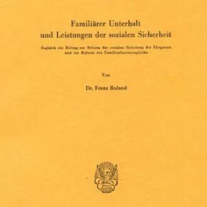 خرید و دانلود نسخه کامل کتاب Familiärer Unterhalt und Leistungen der sozialen Sicherheit: Zugleich ein Beitrag zur Reform der sozialen Sicherung der Ehegatten und zur Reform des Familienlastenausgleichs