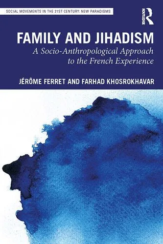 خرید و دانلود نسخه کامل کتاب Family and Jihadism: A Socio-Anthropological Approach to the French Experience_68f85c18aa37f.jpeg خرید و دانلود نسخه کامل کتاب Family and Jihadism: A Socio-Anthropological Approach to the French Experience