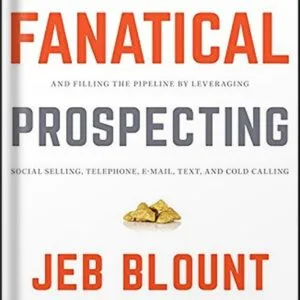 خرید و دانلود فایل کتاب Fanatical Prospecting: The Ultimate Guide to Opening Sales Conversations and Filling the Pipeline by Leveraging Social Selling, Telephone, Email, Text, and Cold Calling 1st Edition by Jeb Blount | سورنا بوک