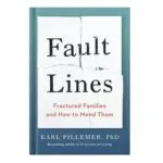 خرید و دانلود نسخه کامل کتاب Fault Lines Fractured Families and How to Mend Them by Karl Pillemer, Ph.D.