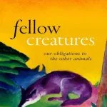 خرید و دانلود نسخه کامل کتاب Fellow Creatures: Our Obligations to the Other Animals