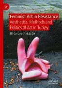خرید و دانلود نسخه کامل کتاب Feminist Art in Resistance: Aesthetics, Methods and Politics of Art in Turkey_68f823932acba.jpeg خرید و دانلود نسخه کامل کتاب Feminist Art in Resistance: Aesthetics, Methods and Politics of Art in Turkey