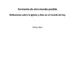 خرید و دانلود نسخه کامل کتاب Fermento de otro mundo posible. Reflexiones sobre la Iglesia y Dios en el mundo de hoy