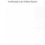 خرید و دانلود نسخه کامل کتاب Fewersnoth und Flammenschwert : Stadtbrände in der Frühen Neuzeit [Feuersnot]