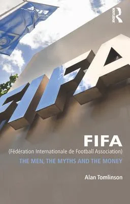 خرید و دانلود نسخه کامل کتاب FIFA (Fédération Internationale de Football Association): The Men, the Myths and the Money_68e814d37de44.jpeg خرید و دانلود نسخه کامل کتاب FIFA (Fédération Internationale de Football Association): The Men, the Myths and the Money