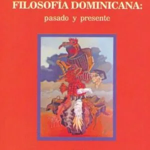 خرید و دانلود نسخه کامل کتاب Filosofía dominicana: pasado y presente. Tomo I