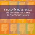 خرید و دانلود نسخه کامل کتاب Filosofía inculturada. Una aproximación a la obra de Juan Carlos Scannone SJ