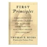 خرید و دانلود نسخه کامل کتاب First Principles: What America’s Founders Learned from the Greeks and Romans and How That Shaped Our Country by Thomas E. Ricks