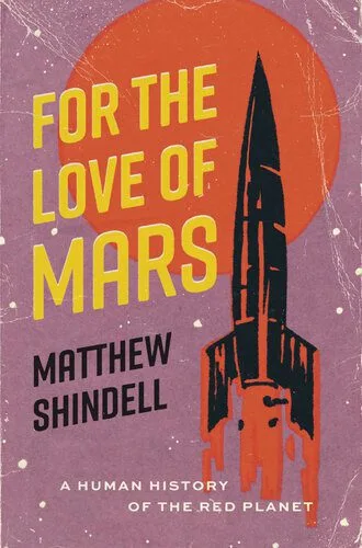 خرید و دانلود نسخه کامل کتاب For the Love of Mars: A Human History of the Red Planet_68e59907b12fe.jpeg خرید و دانلود نسخه کامل کتاب For the Love of Mars: A Human History of the Red Planet