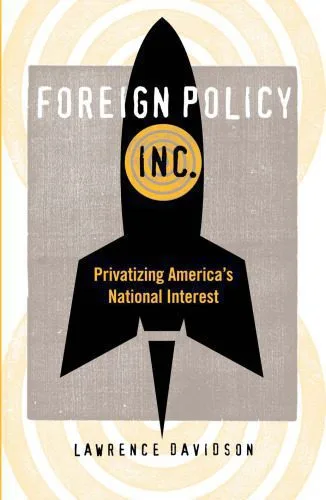 خرید و دانلود نسخه کامل کتاب Foreign Policy, Inc.: Privatizing America’s National Interest (None)_68e90791b7c92.jpeg خرید و دانلود نسخه کامل کتاب Foreign Policy, Inc.: Privatizing America’s National Interest (None)