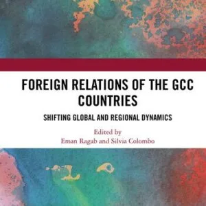 خرید و دانلود نسخه کامل کتاب Foreign Relations of the GCC ountries: Shifting Global and Regional Dynamics