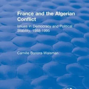 خرید و دانلود نسخه کامل کتاب France and the Algerian Conflict: Issues in Democracy and Political Stability, 1988-1995