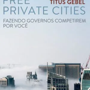 خرید و دانلود نسخه کامل کتاب Free Private Cities: Fazendo Governos Competirem por Você (Portuguese Edition)