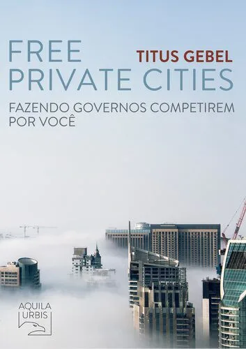 خرید و دانلود نسخه کامل کتاب Free Private Cities: Fazendo Governos Competirem por Você (Portuguese Edition)_68c7fe278843f.jpeg خرید و دانلود نسخه کامل کتاب Free Private Cities: Fazendo Governos Competirem por Você (Portuguese Edition)