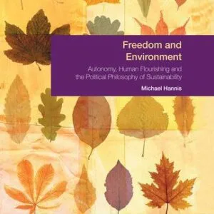 خرید و دانلود نسخه کامل کتاب Freedom and Environment: Flourishing, Autonomy and the Political Philosophy of Sustainability