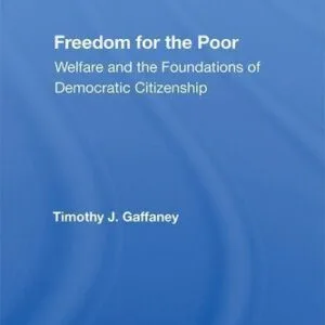 خرید و دانلود نسخه کامل کتاب Freedom for the Poor: Welfare and the Foundations of Democratic Citizenship