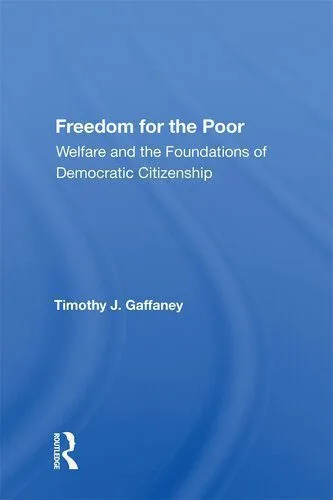 خرید و دانلود نسخه کامل کتاب Freedom for the Poor: Welfare and the Foundations of Democratic Citizenship_68e81298c0a8c.jpeg خرید و دانلود نسخه کامل کتاب Freedom for the Poor: Welfare and the Foundations of Democratic Citizenship