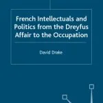 خرید و دانلود نسخه کامل کتاب French Intellectuals and Politics from the Dreyfus Affair to the Occupation (French Politics, Society and Culture)